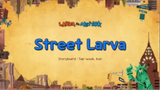 Street Larva