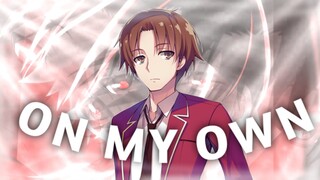 ON MY OWN | AYANOKOJI | CLASS ROOM OF ELITE| AMV/EDIT