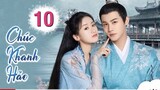 Chúc Khanh Hảo - Tập 10 [Thuyết Minh] Trịnh Nghiệp Thành if Viên Băng Nghiên