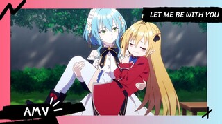 The Vexations of a Shut-In Vampire / สารพันปัญหาวุ่นวาย ของยัยแวมไพร์ขี้จุ๊ 【AMV】 Let Me Be With You