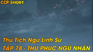 Thủ Tịch Ngự Linh Sư Tập 78 - Thu phục Ngũ Nhãn