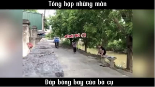 Tổng hợp những màn đáp bóng bay của bà cụ, thặc mất nết #meme