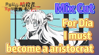 Mix Cut | For Dia, I must become a aristocrat