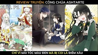 CÔNG CHÚA ASHTARTE - Chỉ Vì Mái Tóc Màu Đen Mà Bị Coi Là Điềm Xấu | Review Manhwa