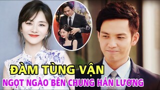 Đàm Tùng Vận diễn cảnh yêu rất "ngọt" với "đàn anh" Chung Hán Lương. Khán Giả đẩy thuyền cặp đôi ĐẸP