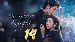 Be Your Knight - Episode 14 [2024] [ Chinese]