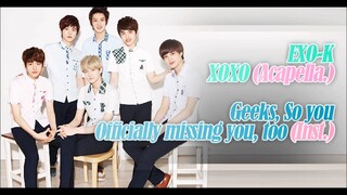 [MASHUP] EXO-K_XOXO (Acapella.) + Geeks, So you_Officially missing you, too (Inst.)