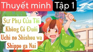 (Thuyết Minh) Tập 1 Sư Phụ Của Tôi Không Có Đuôi - Uchi no Shishou wa Shippo ga Nai