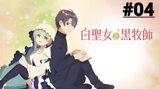 Shiro Seijo to Kuro Bokushi - Tập 04 (Vietsub)【Toàn Senpaiアニメ】