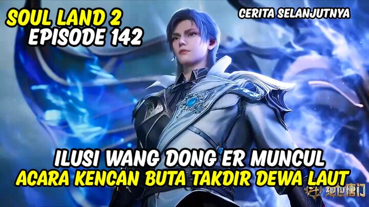 SOUL LAND 2 EPISODE 142 SUB INDO TERBARU
