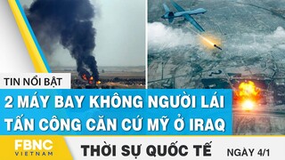 Thời sự quốc tế 4/1 | 2 máy bay không người lái tấn công căn cứ Mỹ ở Iraq | FBNC