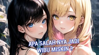 RATA2 WIBU NONTON BAJAKAN ITU MISKIN ? Lah Emang Iya Napa Mau Protes ?