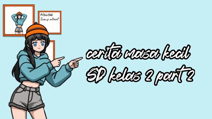 cerita masa kecil SD kelas 2 part 2