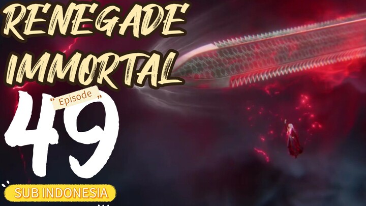 Renegade immortal episode 49 sub indonesia