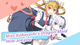 Miss Kobayashi's Dragon Mai|Hello / How are you *What else can be expected*