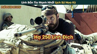 Lính Bắn Tỉa Mạnh Nhất Lịch Sử Hoa Kỳ Một Mình Hạ Gục 250 Tên Địch || Phê Phim Review