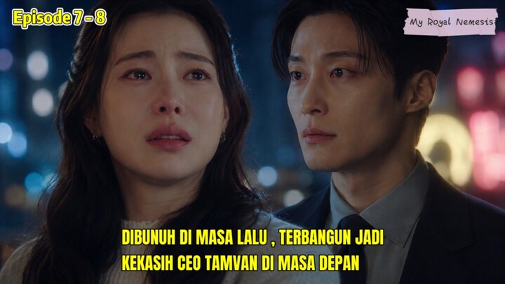 MY ROYAL NEMESIS EPISODE 7 DAN 8 || DIBUNUH DIMASA LALU TERBANGUN DIMASA DEPAN ,P
