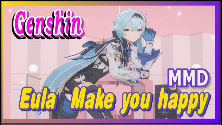 [Genshin  MMD]  Eula/   Make you happy