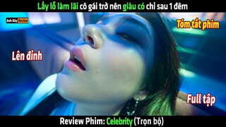 Lấy lỗ làm lãi cô gái trở nên giàu có chỉ sau 1 đêm - tóm tắt phim Celebrity