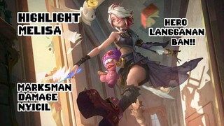 HIGHLIGHT MELISA MLBB!! HERO LANGGANAN BAN!! MARKSMAN DAMAGE NYICIL!!