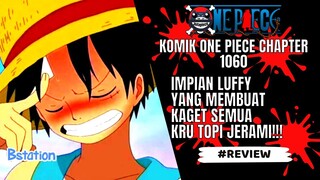 ONE PIECE - REVIEW CHAPTER 1060 : IMPIAN LUFFY YANG MEMBUAT KAGET SEMUA ANGGOTA TOPI JERAMI!!!