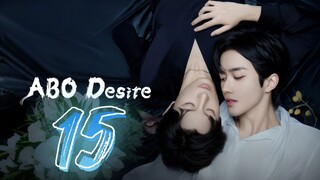ABO Desire the Series - Episode 15 [Eng Sub]