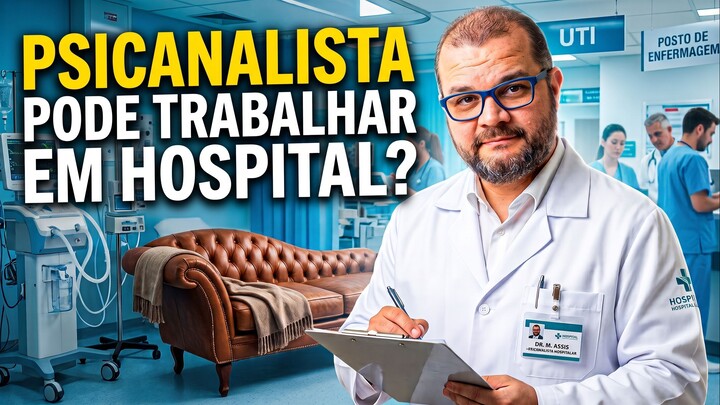 PSICANALISTA PODE TRABALHAR EM HOSPITAL