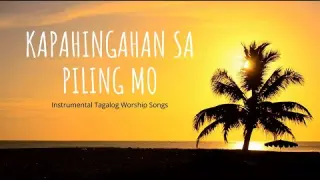 Instrumental Tagalog Worship Songs para sa PANALANGIN, PAGSAMBA, at PAPANARIWAIN | 2021