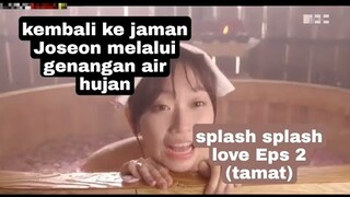 Kembali ke jaman Joseon melalui genangan air hujan || Splash splash love 2015 Eps 2