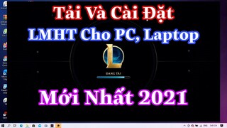 Tải Và Cài Đặt Liên Minh Huyền Thoại ( LOL ) Cho PC, Laptop Mới Nhất 2021