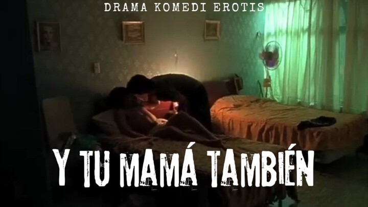 Film Y tu mamá tambiénm  Drama Komedi Erotis.
