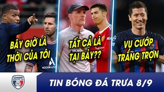 TIN BÓNG ĐÁ TRƯA 8/9: Mbappe CHÊ thẳng Messi đã hết thời? Tuchel bị sa thải vì KHÔNG mua Ronaldo