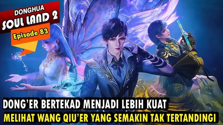 WANG QIU'ER SEMAKIN KUAT DI PEREMPAT FINAL - Alur Cerita Soul Land 2 episode 83 - Soul Land Terbaru