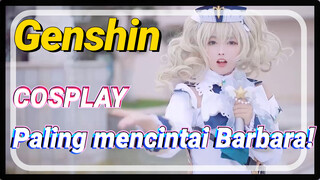 [Genshin, COSPLAY] Paling mencintai Barbara!