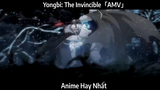 Yongbi: The Invincible「AMV」Hay Nhất