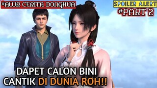 DAPET CALON ISTRI CANTIK DI DUNIA ROH - Alur Cerita Film Animasi Donghua Cina Yuan Long Part 2