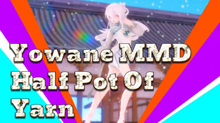 [MMD] Yowane - Half Pot Of Yarn