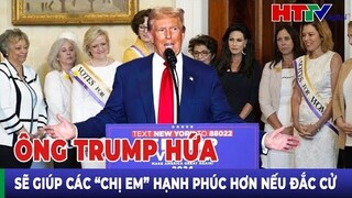 Điểm nóng quốc tế: Ông Trump hứa sẽ giúp các “chị em” hạnh phúc hơn nếu đắc cử | Hà Tĩnh TV