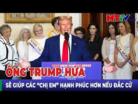 Điểm nóng quốc tế: Ông Trump hứa sẽ giúp các “chị em” hạnh phúc hơn nếu đắc cử | Hà Tĩnh TV