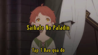 Saihate No Paladin_Tập 1 Đau quá đó