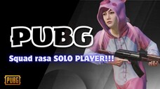 PUBG: SQUAD rasa SOLO PLAYER!! | PUBG MOBILE