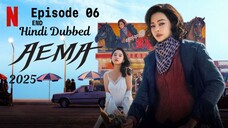 Aema 2025 S01_E06 END Hindi Dubbed Full Episode