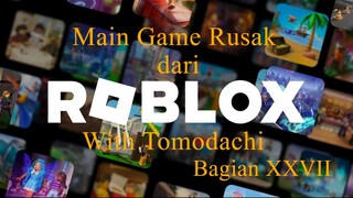 Main Game Rusak dari Roblox With Tomodachi Bagian XXVII