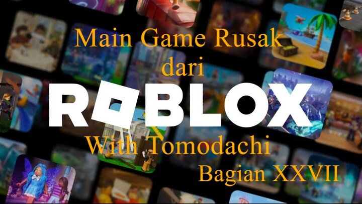 Main Game Rusak dari Roblox With Tomodachi Bagian XXVII