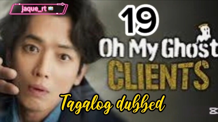 Tittle: OH MY GHOST CLIENTS | kdrama | Tagalog dubbed  | episode 19