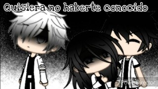 ~Quisiera no haberte conocido~ (gacha life)