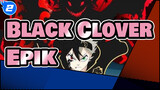 [Black Clover] Kalian Tidak Dijinkan Untuk Tidak Pernah Menonton Anime Yang Begitu Epik!_2