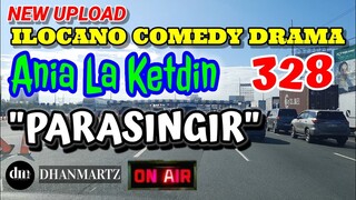 ILOCANO COMEDY DRAMA | PARASINGIR | ANIA LA KETDIN 328 | NEW EPISODE