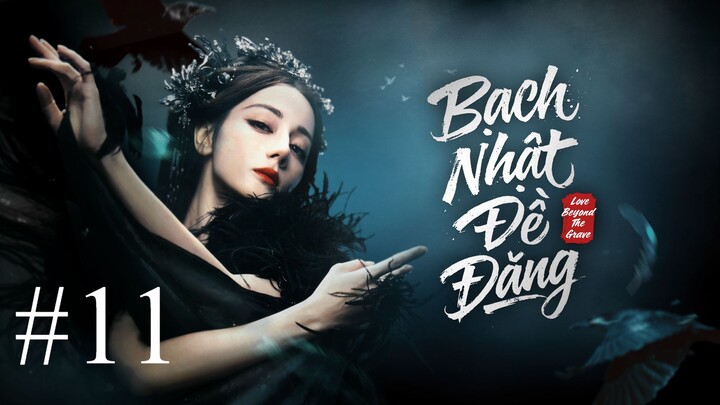 Bạch Nhật Đề Đăng (Love Beyond The Grave) Thuyết Minh Full HD - Tập 11