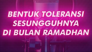 BENTUK TOLERANSI SESUNGGUHNYA PADA BULAN RAMADHAN